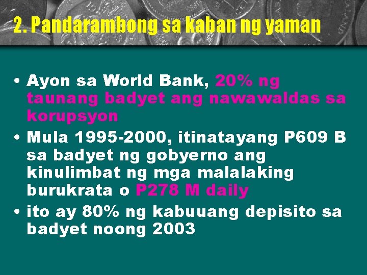 2. Pandarambong sa kaban ng yaman • Ayon sa World Bank, 20% ng taunang