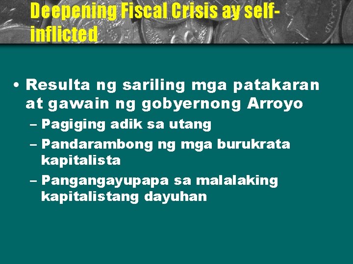 Deepening Fiscal Crisis ay selfinflicted • Resulta ng sariling mga patakaran at gawain ng