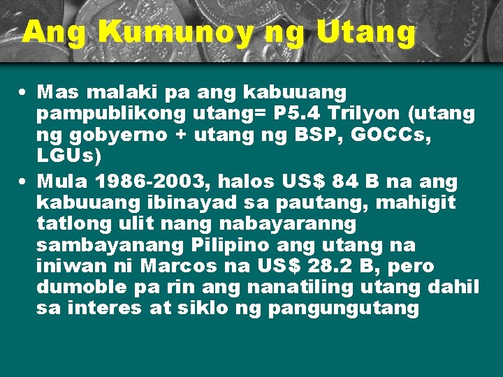 Ang Kumunoy ng Utang • Mas malaki pa ang kabuuang pampublikong utang= P 5.