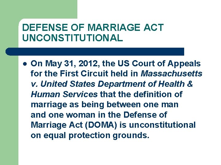 DEFENSE OF MARRIAGE ACT UNCONSTITUTIONAL l On May 31, 2012, the US Court of