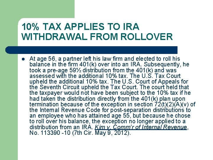 10% TAX APPLIES TO IRA WITHDRAWAL FROM ROLLOVER l At age 56, a partner