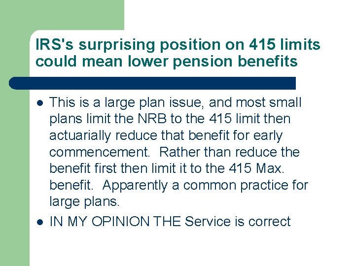 IRS's surprising position on 415 limits could mean lower pension benefits l l This