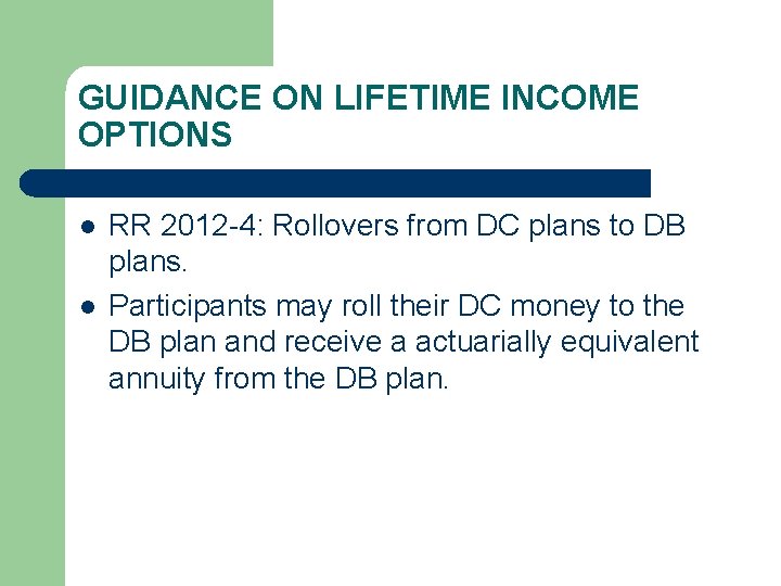 GUIDANCE ON LIFETIME INCOME OPTIONS l l RR 2012 -4: Rollovers from DC plans