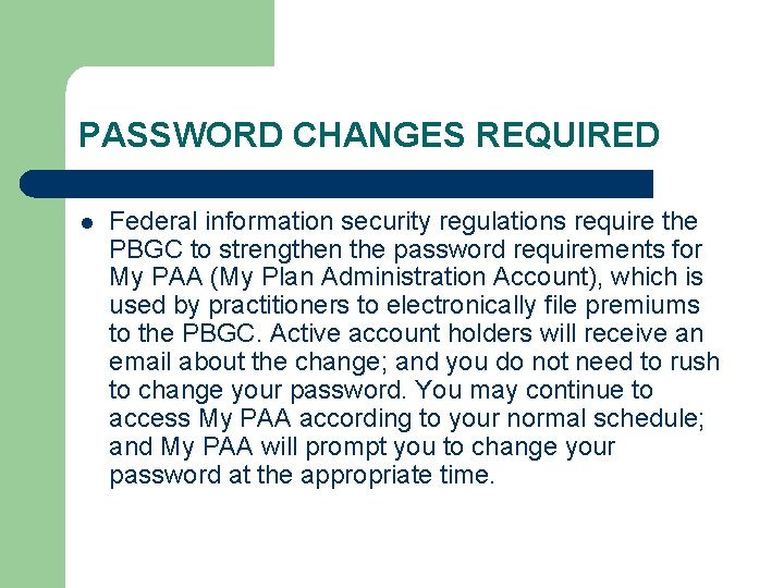 PASSWORD CHANGES REQUIRED l Federal information security regulations require the PBGC to strengthen the