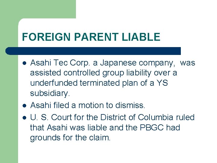 FOREIGN PARENT LIABLE l l l Asahi Tec Corp. a Japanese company, was assisted