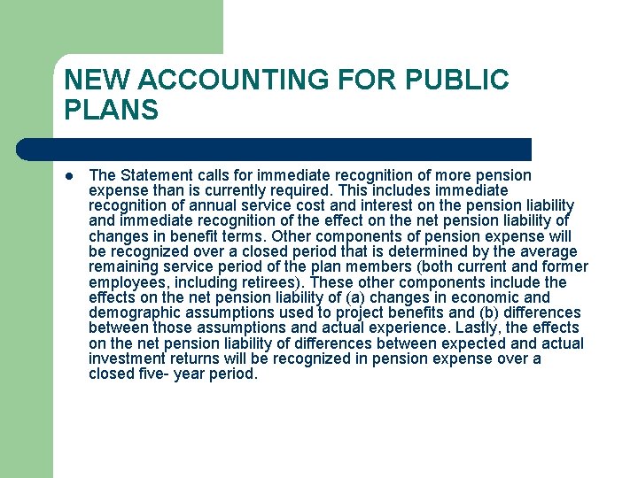 NEW ACCOUNTING FOR PUBLIC PLANS l The Statement calls for immediate recognition of more