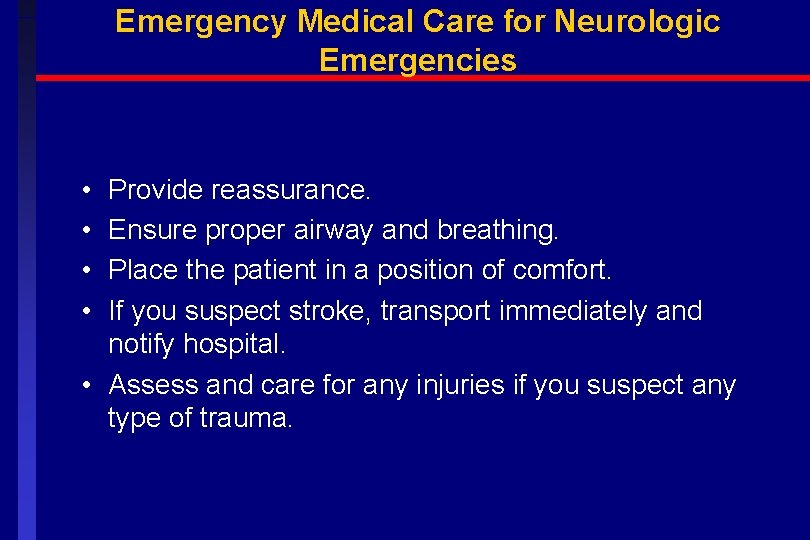 Emergency Medical Care for Neurologic Emergencies • • Provide reassurance. Ensure proper airway and
