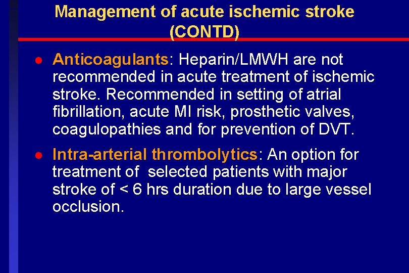 Management of acute ischemic stroke (CONTD) l Anticoagulants: Heparin/LMWH are not recommended in acute