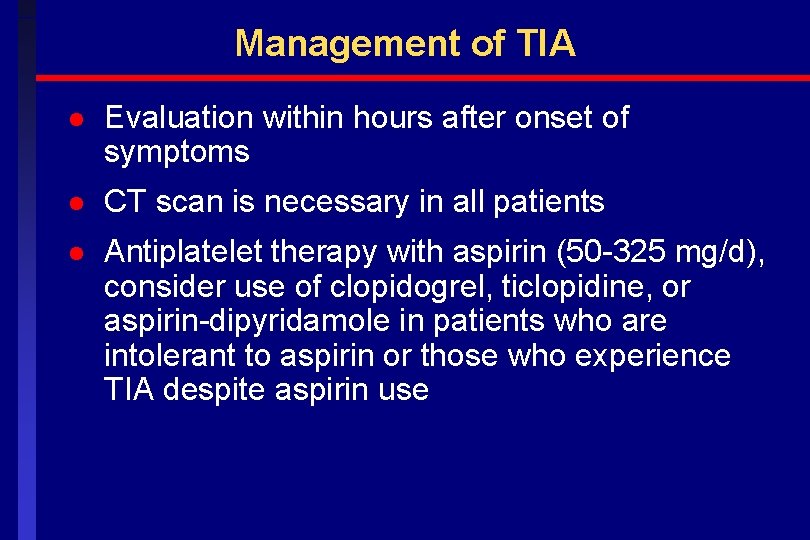 Management of TIA l Evaluation within hours after onset of symptoms l CT scan