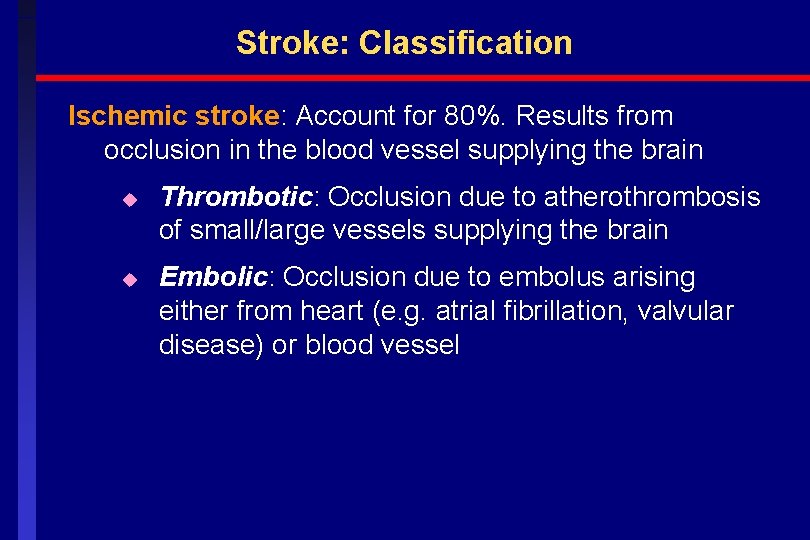 Stroke: Classification Ischemic stroke: Account for 80%. Results from occlusion in the blood vessel