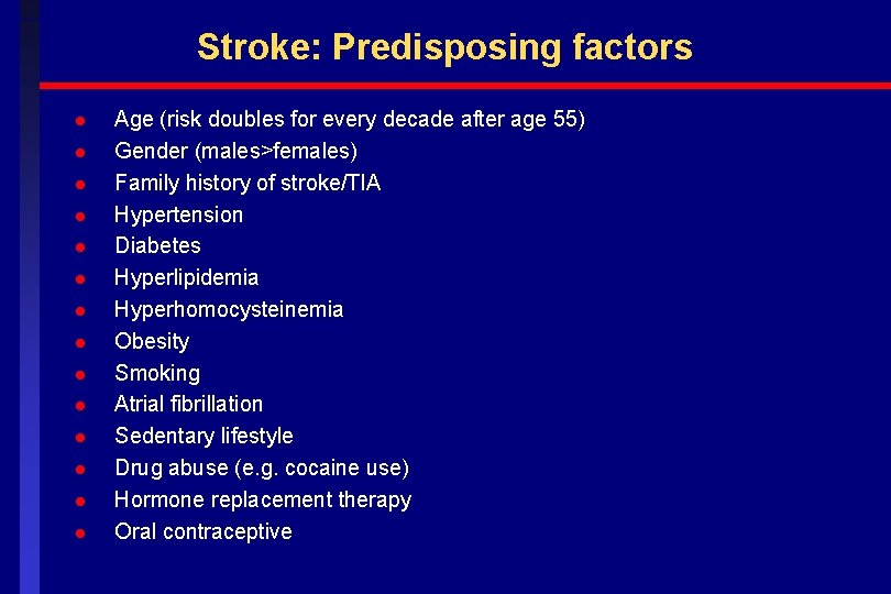 Stroke: Predisposing factors l l l l Age (risk doubles for every decade after