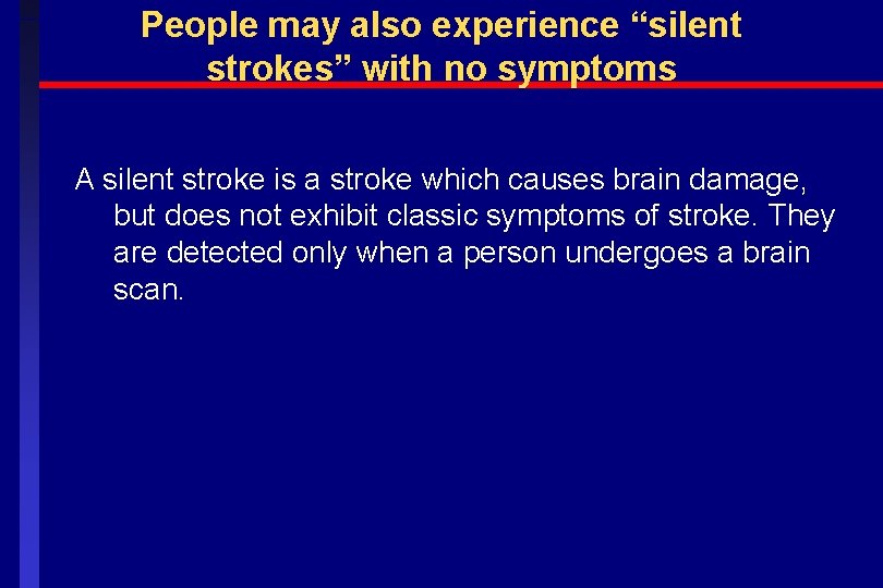 People may also experience “silent strokes” with no symptoms A silent stroke is a