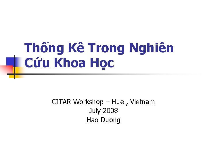 Thống Kê Trong Nghiên Cứu Khoa Học CITAR Workshop – Hue , Vietnam July