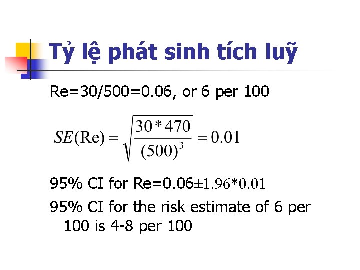 Tỷ lệ phát sinh tích luỹ Re=30/500=0. 06, or 6 per 100 95% CI