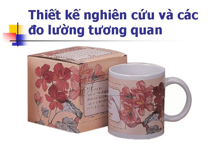 Thiết kế nghiên cứu và các đo lường tương quan 