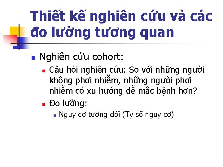 Thiết kế nghiên cứu và các đo lường tương quan n Nghiên cứu cohort: