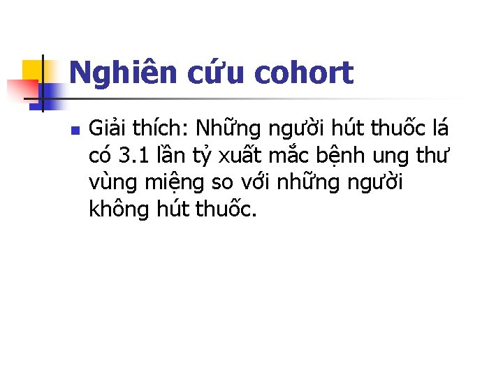 Nghiên cứu cohort n Giải thích: Những người hút thuốc lá có 3. 1