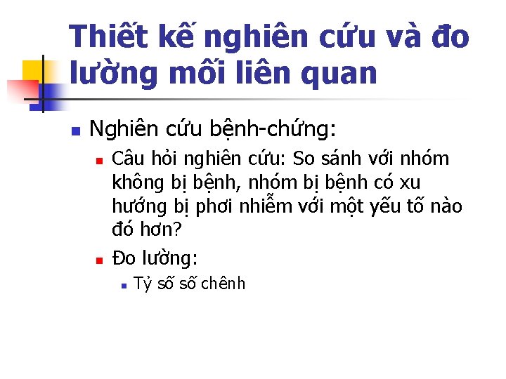 Thiết kế nghiên cứu và đo lường mối liên quan n Nghiên cứu bệnh-chứng: