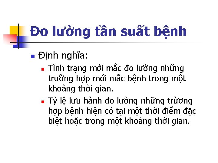 Đo lường tần suất bệnh n Định nghĩa: n n Tình trạng mới mắc