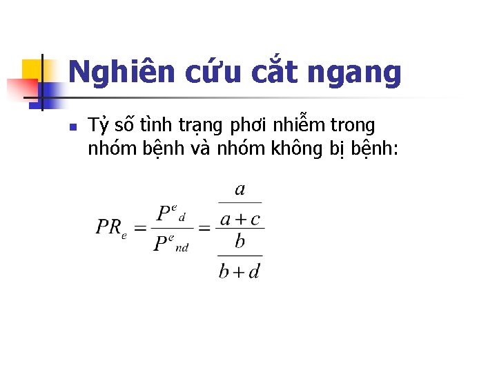Nghiên cứu cắt ngang n Tỷ số tình trạng phơi nhiễm trong nhóm bệnh Nghiên cứu cắt ngang n Tỷ số tình trạng phơi nhiễm trong nhóm bệnh