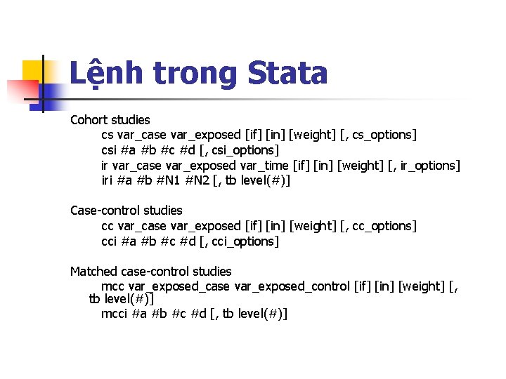 Lệnh trong Stata Cohort studies cs var_case var_exposed [if] [in] [weight] [, cs_options] csi