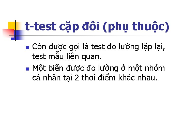 t-test cặp đôi (phụ thuộc) n n Còn được gọi là test đo lường