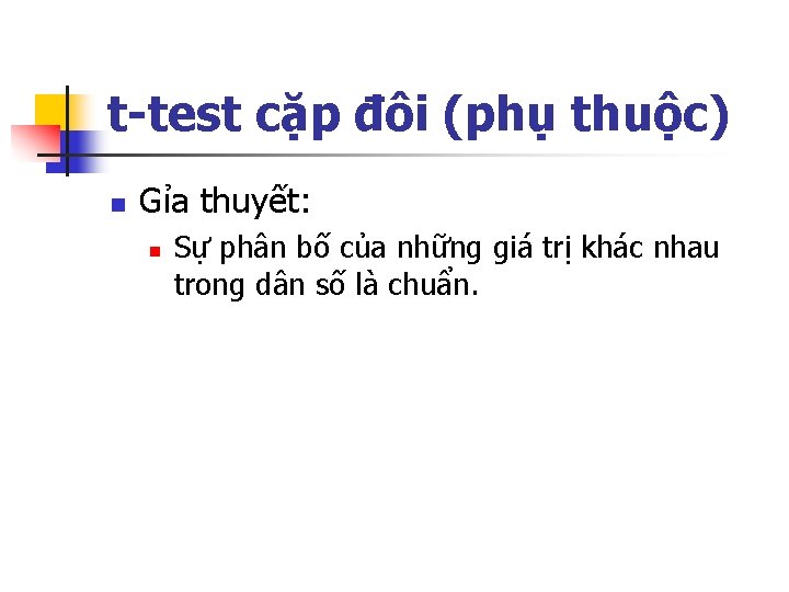 t-test cặp đôi (phụ thuộc) n Gỉa thuyết: n Sự phân bố của những