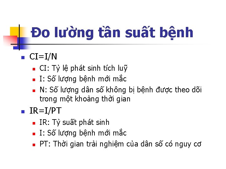 Đo lường tần suất bệnh n CI=I/N n n CI: Tỷ lệ phát sinh