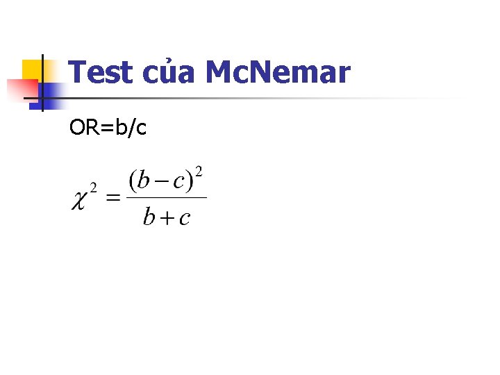 Test của Mc. Nemar OR=b/c Test của Mc. Nemar OR=b/c