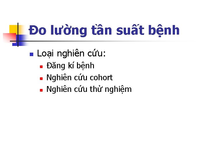 Đo lường tần suất bệnh n Loại nghiên cứu: n n n Đăng kí Đo lường tần suất bệnh n Loại nghiên cứu: n n n Đăng kí