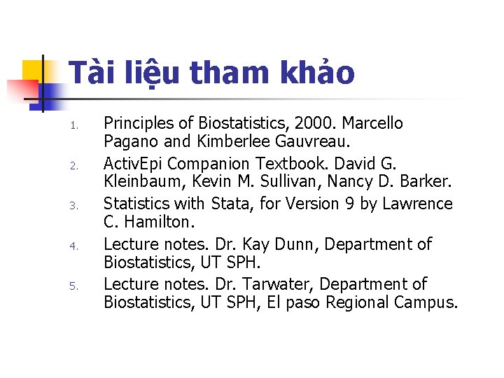 Tài liệu tham khảo 1. 2. 3. 4. 5. Principles of Biostatistics, 2000. Marcello