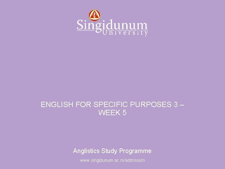 Anglistics Study Programme ENGLISH FOR SPECIFIC PURPOSES 3 – WEEK 5 Anglistics Study Programme