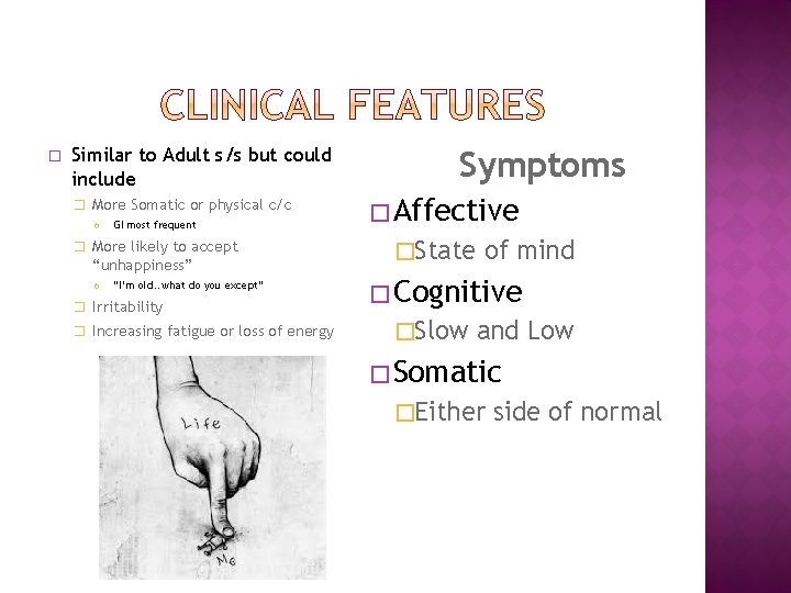 � Similar to Adult s/s but could include � More Somatic or physical c/c