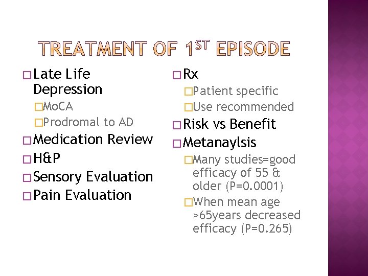 � Late Life Depression � Rx �Patient specific �Use recommended �Mo. CA �Prodromal �