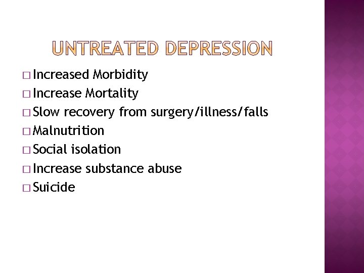 � Increased Morbidity � Increase Mortality � Slow recovery from surgery/illness/falls � Malnutrition �