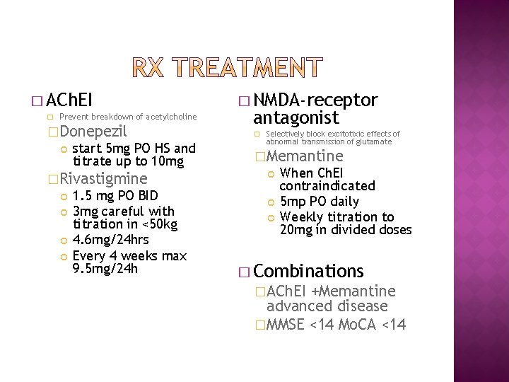 � ACh. EI � Prevent breakdown of acetylcholine �Donepezil start 5 mg PO HS