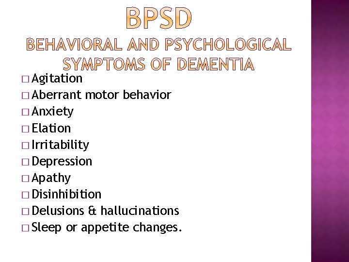 � Agitation � Aberrant motor behavior � Anxiety � Elation � Irritability � Depression