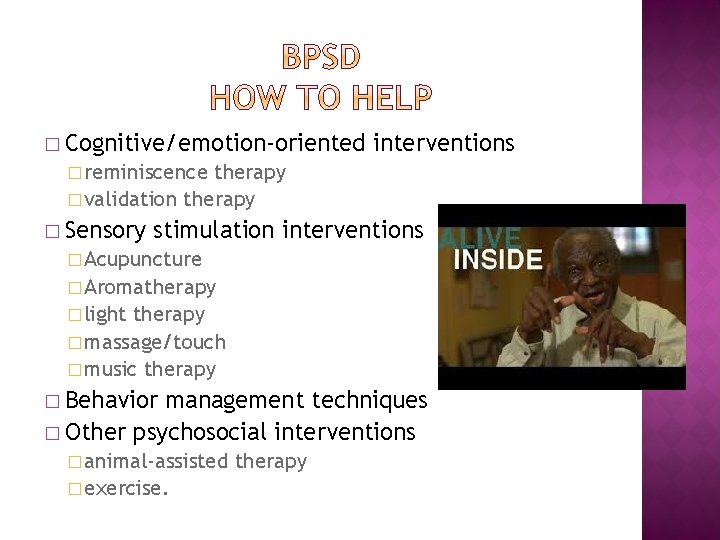 � Cognitive/emotion-oriented interventions � reminiscence therapy � validation therapy � Sensory stimulation interventions �