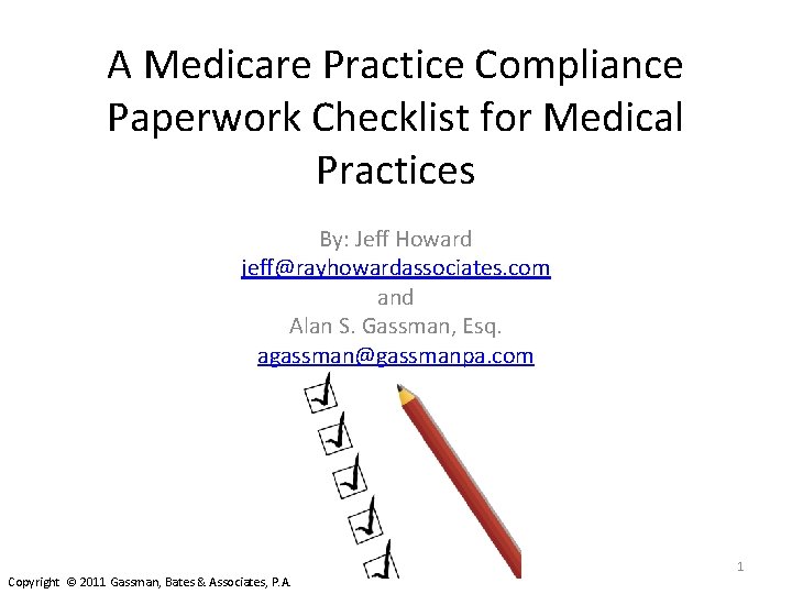 A Medicare Practice Compliance Paperwork Checklist for Medical Practices By: Jeff Howard jeff@rayhowardassociates. com