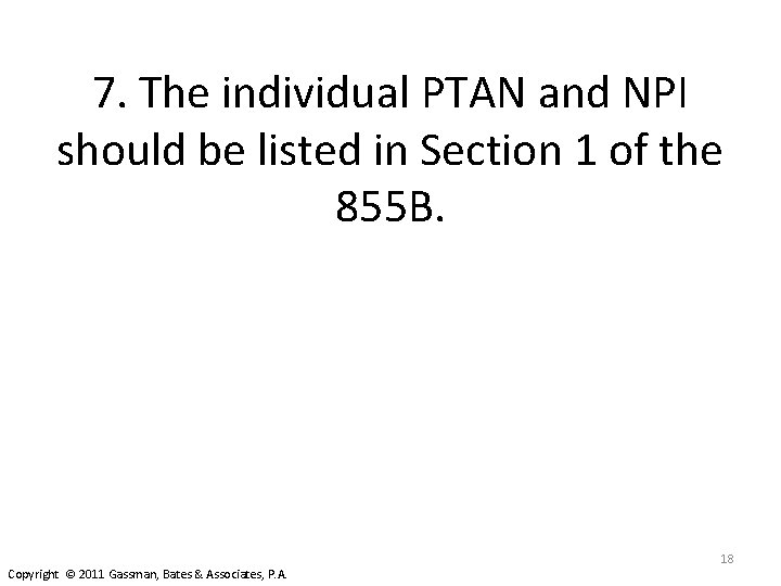 7. The individual PTAN and NPI should be listed in Section 1 of the