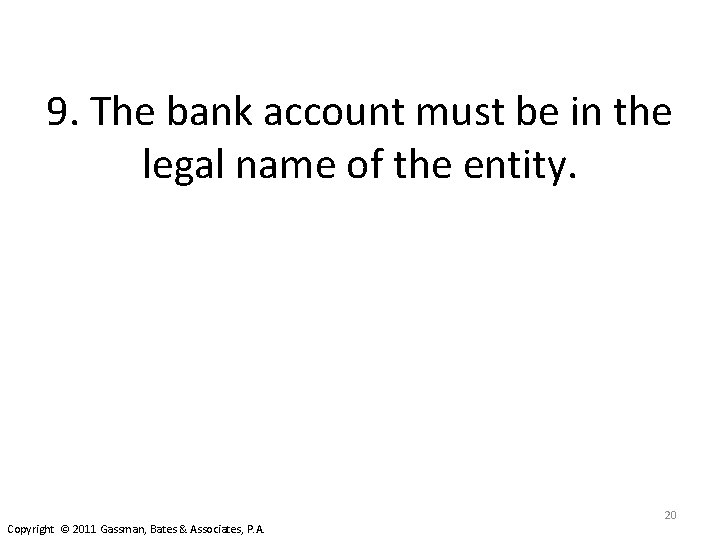 9. The bank account must be in the legal name of the entity. Copyright