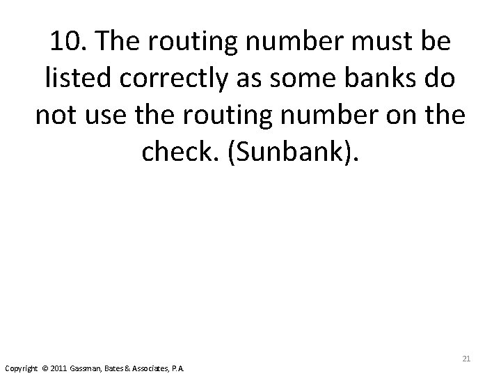 10. The routing number must be listed correctly as some banks do not use