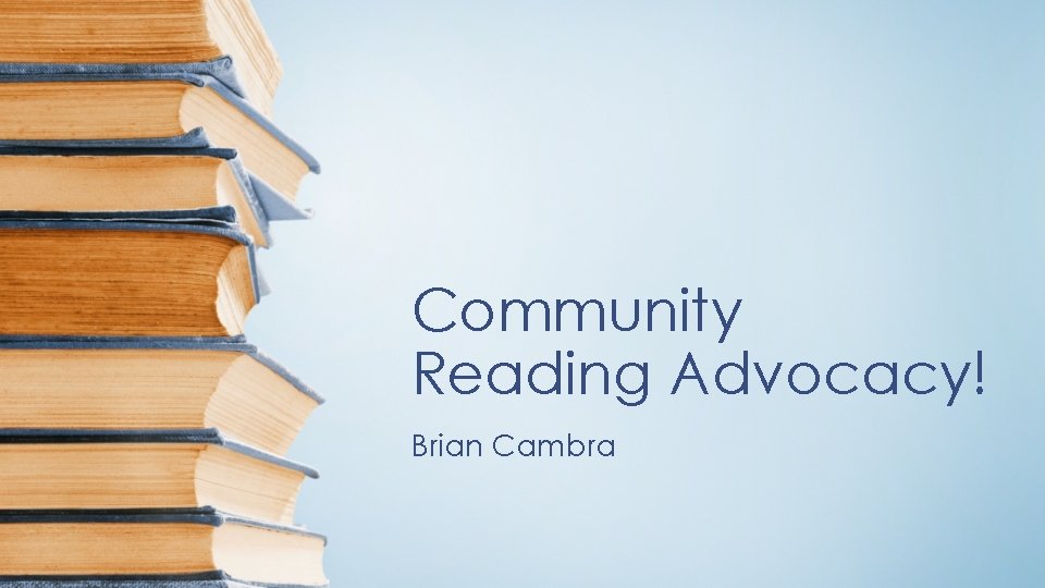 Community Reading Advocacy! Brian Cambra 