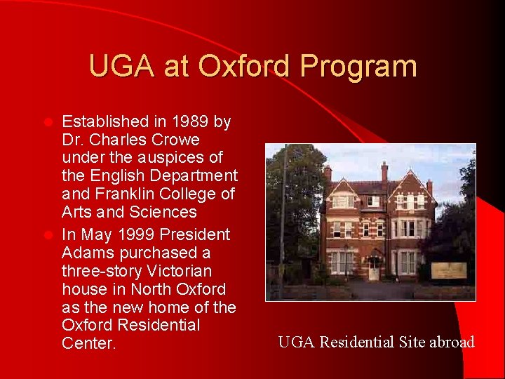 UGA at Oxford Program Established in 1989 by Dr. Charles Crowe under the auspices