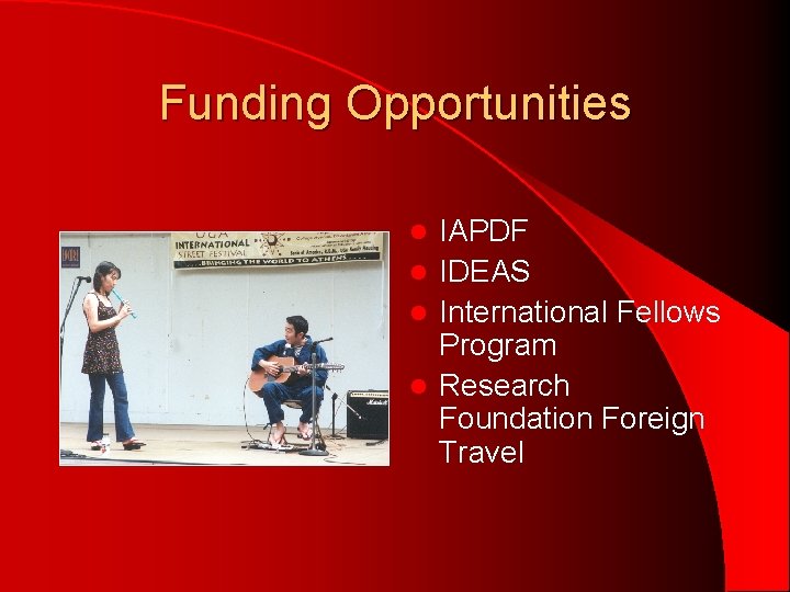 Funding Opportunities IAPDF l IDEAS l International Fellows Program l Research Foundation Foreign Travel