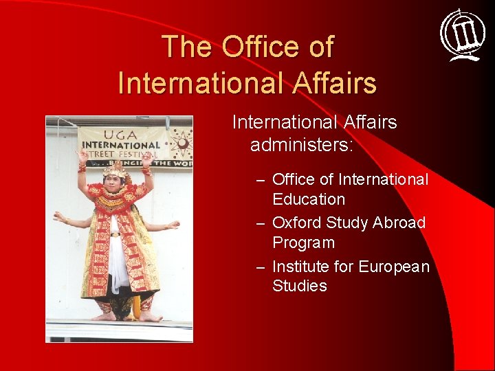 The Office of International Affairs administers: – Office of International Education – Oxford Study