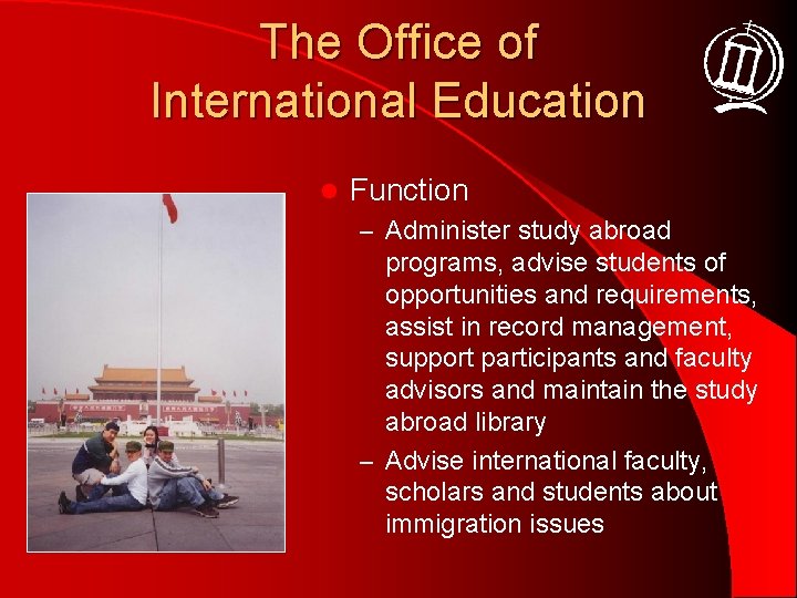 The Office of International Education l Function – Administer study abroad programs, advise students