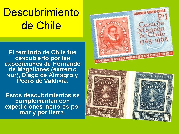 Descubrimiento de Chile El territorio de Chile fue descubierto por las expediciones de Hernando