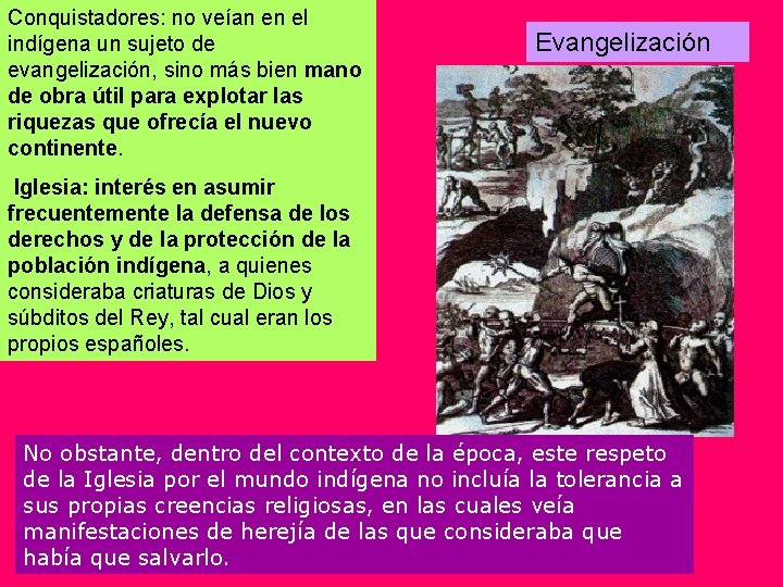 Conquistadores: no veían en el indígena un sujeto de evangelización, sino más bien mano