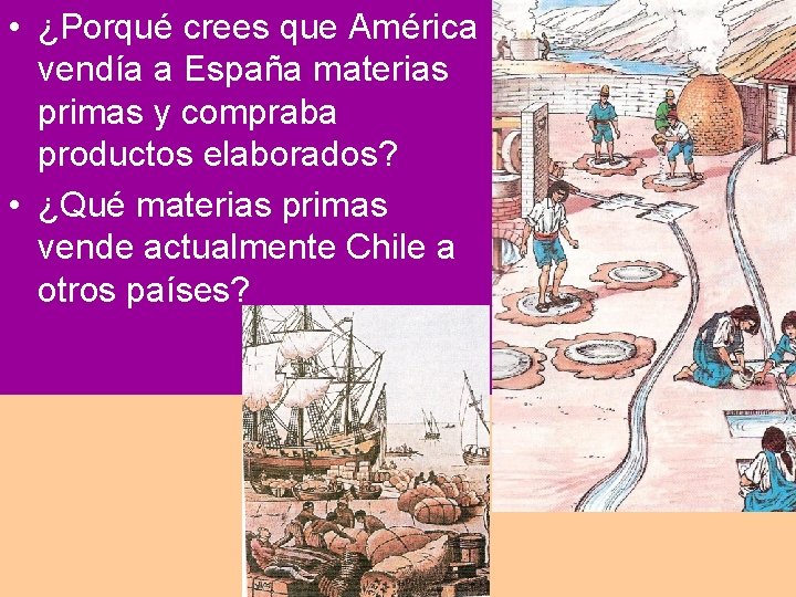  • ¿Porqué crees que América vendía a España materias primas y compraba productos